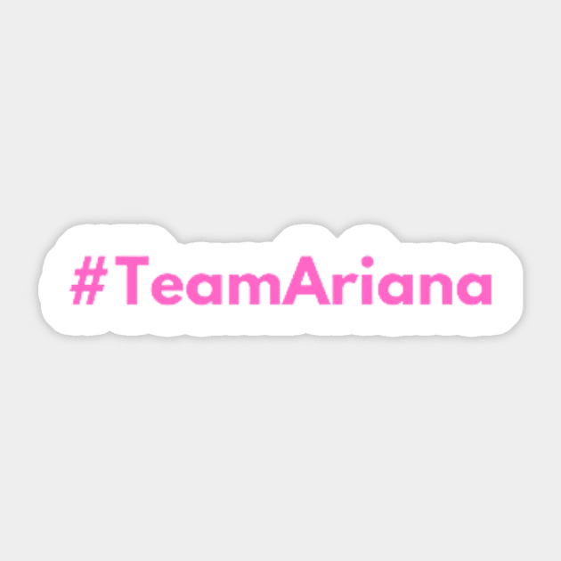 Team Ariana Sticker by Thats The Tea with Alessandra G